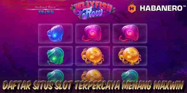 Daftar Situs Judi Slot Terpercaya Gacor Gampang Menang Maxwin JellyFish Flow