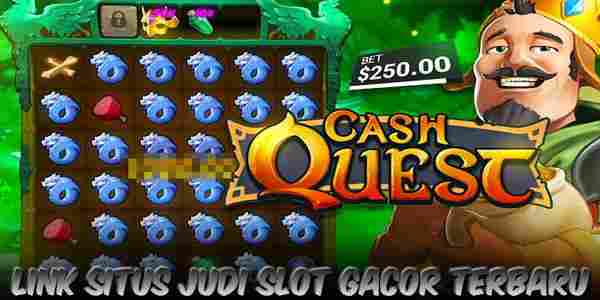 Kelebihan Situs Judi Slot Gacor Terbaru Terpercaya Cash Quest