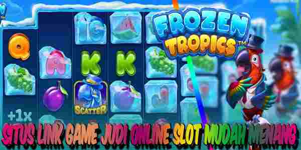 Link Game Judi Online Slot Resmi Terpercaya Mudah Menang Frozen Tropics
